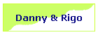 Danny & Rigo